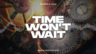 Filatov & Karas - Time Won't Wait (SHAMAL Bootleg 2020)