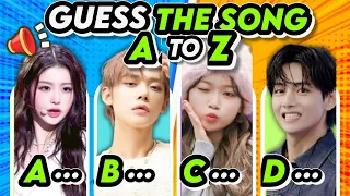 GUESS THE KPOP SONG FROM A TO Z | NAME THE KPOP SONG | GUESS THE SONG | K-QUIZ | KPOP GAMES QUIZ