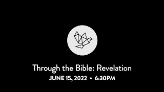Through the Bible: Revelation - with Tom Velasco - June 15, 2022