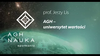 AGH – uniwersytet wartości – prof. Jerzy Lis, Rektor AGH