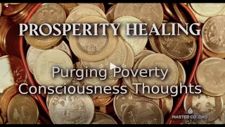 PROSPERITY HEALING: Purging Poverty Consciousness Thoughts