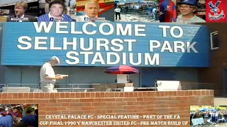 CRYSTAL PALACE FC -SPECIAL FEATURE -FA CUP FINAL 1990 V MANCHESTER UNITED–PART OF PRE MATCH BUILD UP