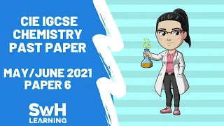 CIE IGCSE Chemistry | Paper 6, May/June 2021 | SwH Learning