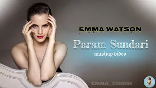 Emma Watson mashup video || Param Sundari song || #Emmawatson #Emma_Crush