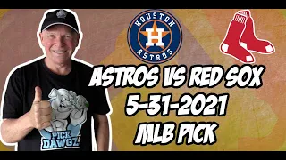 MLB Pick Today Houston Astros vs Boston Red Sox 5/31/21 MLB Betting Pick and Prediction