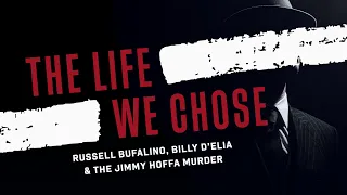 The Life We Chose: Russell Bufalino, Billy D'Elia and the Jimmy Hoffa Murder