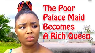 The Poor Palace Maid Becomes A Rich Queen (Based On A True Life Story) - Ekene Umenwa Latest Movie