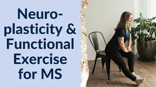 MS Functional Exercise: The Why & The How of MS Functional Exercise & Neuroplasticity