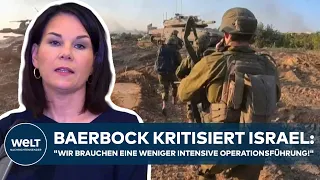 BAERBOCK KRITISIERT ISRAELS GAZAEINSATZ: "Wir brauchen eine weniger intensive Operationsführung!"