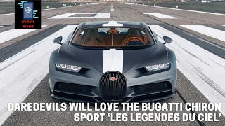 The Daredevils Will Love The Bugatti Chiron Sport ‘Les Legendes Du Ciel’.