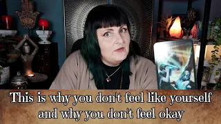 This is why you don't feel like yourself, This is why you don't feel okay  - tarot reading