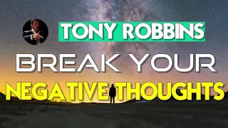 Tony Robbins Motivation - BREAK YOUR NEGATIVE THOUGHTS