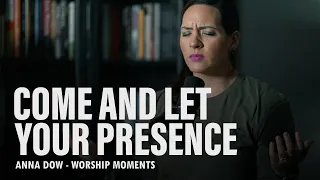 Anna Dow | Come And Let Your Presence | Spontaneous Worship Moments | Burning Ones