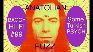 Baggy Hi Fi #99. Anatolian Fuzz - Some Turkish Psych