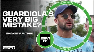 Are Man City making a HUGE MISTAKE over Kyle Walker’s future? | ESPN FC