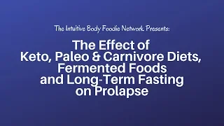 The Effects of Keto, Paleo & Carnivore Diet, Fermented Foods & Long-Term Fasting on Prolapse