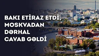 Bakı etiraz etdi, Moskvadan dərhal cavab gəldi