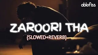 Zaroori Tha (Slowed+Reverb) - Rahat Fateh Ali Khan| ablofiss|