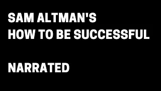 Sam Altman's, 'How to be Successful' - Narrated