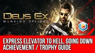 Deus Ex Mankind Divided - Express Elevator to Hell, Going Down Achievement / Trophy Guide
