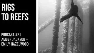 PODCAST #21: Amber Jackson and Emily Hazelwood - Rigs-to-Reefs