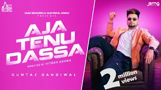 Aja Tenu Dassa (Official Video) Guntaj Dandiwal | Desi Crew | Punjabi Songs 2023 | Jass Records