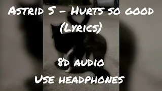 Astrid S - Hurts so good {lyrics} 8d Audio 🎧use headphones 🎧  @ALEX BRUSH### (ALXB)..