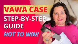 A STEP-BY-STEP GUIDE FOR PREPARING YOUR VAWA CASE AND WIN QUICKLY