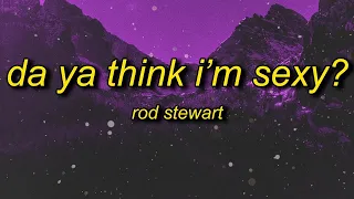 [1 HOUR 🕐] Rod Stewart - Da Ya Think I'm Sexy (Lyrics) |  don't you just know exactly what they're