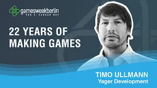 Career Day 2021: "YAGER - 22 Years of Making Games" by Timo Ullmann│gamesweekberlin PRO X