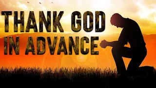 Thank God in Advance - Wake Up Fully Trusting God For A Miracle!