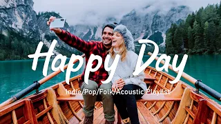 Happy Day🌻Music playlist Helps  Start A New Day Full Of Happiness /Indie/Pop/Folk/Acoustic Playlist🌻
