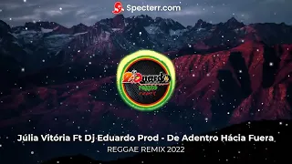 Júlia Vitória Ft Dj Eduardo Produções - De Adentro Hácia Fuera Reggae Remix 2022