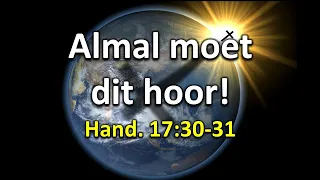 Die Boodskap Wat Elke Mens Moet Hoor! Hand. 17:30-31