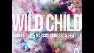 Wild Child (Original Mix) Adrian Lux & Marcus Schossow feat. JJ