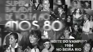 PVSTV NOVIDADES  - NOITE DO VAMPIRO - BALADA NO BEIRA RIO-1984