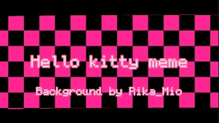 Hello kitty meme background. (Pls read the description for tw)