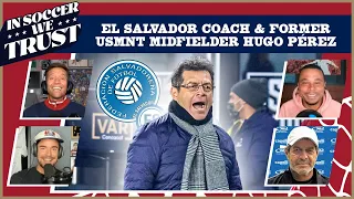 HUGO PÉREZ TALKS EL SALVADOR & CONCACAF'S WORLD CUP HOPES | THE USMNT HOUR