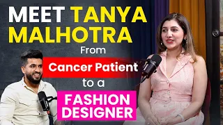 Meet Tanya Malhotra - From Cancer Patient to a Fashion Designer
