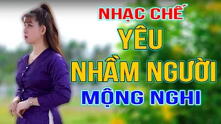 YÊU NHẦM NGƯỜI - MỘNG NGHI [ NHẠC CHẾ - cực hay và đúng thực tế ]