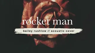 Rocket Man (AUDIO) Elton John acoustic cover Bailey Rushlow