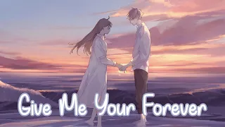 Nightcore - Give Me Your Forever (Zack Tabudlo) - (Lyrics)