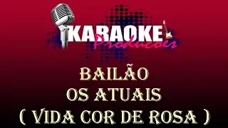 BAILÃO - OS ATUAIS - VIDA COR DE ROSA ( KARAOKE )