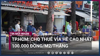 TPHCM đề xuất giá cho thuê vỉa hè, lòng đường theo tháng | VTC Now