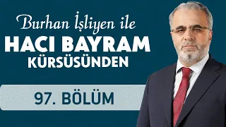 Kul Hakkı ve Helalleşme - Burhan İşliyen ile Hacı Bayram Kürsüsünden 97.Bölüm