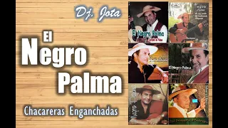 El Negro Palma - Chacareras Enganchadas Vol. 01 - Dj. Jota