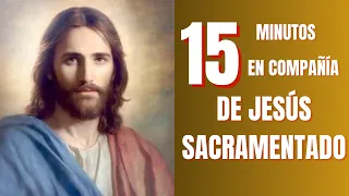 15 Minutos en Compañía de Jesús Sacramentado