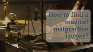 How to find a medical malpractice lawyer? What you need to do