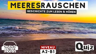 #513 Geschichte zum Lesen & Hören | Thema: Meeresrauschen | Deutsch lernen durch Hören A2-B1
