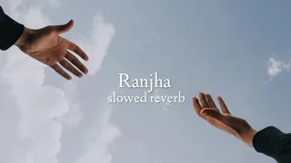 Ranjha (slowed + reverb)